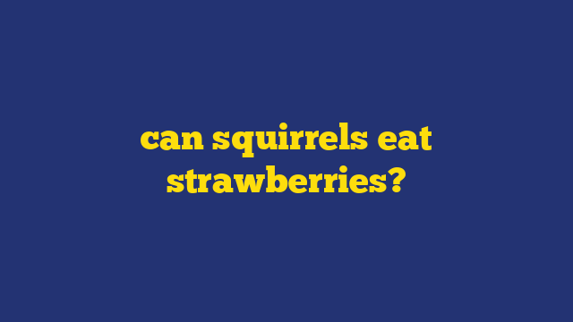 can squirrels eat strawberries?