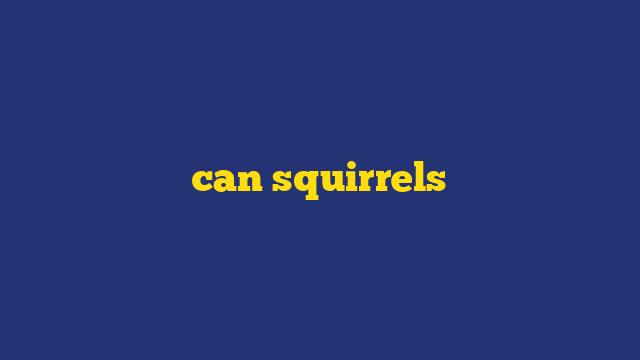 can squirrels